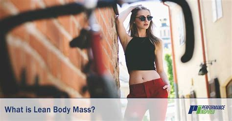Define: What is Lean Body Mass? | Performance Inspired Nutrition
