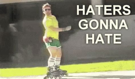 Haters GIF - HatersGonnaHate Haters Mood - Discover & Share GIFs