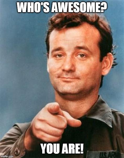 Bill Murray You're Awesome Memes - Imgflip