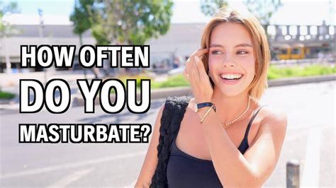 HOW OFTEN DO YOU MASTURBATE? - YouTube