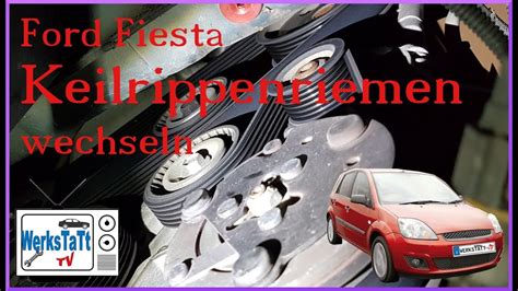 ford fiesta keilrippenriemen wechseln replace belt werkstatt tv youtube