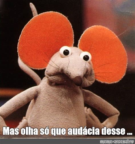 Meme: "Mas olha só que audácia desse ..." - All Templates - Meme ...
