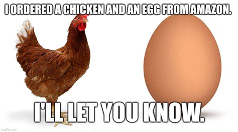 Chicken and egg Memes - Imgflip