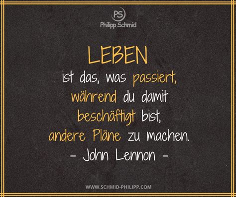 Leben ist das, was passiert, während du damit beschäftigt bist, andere ...