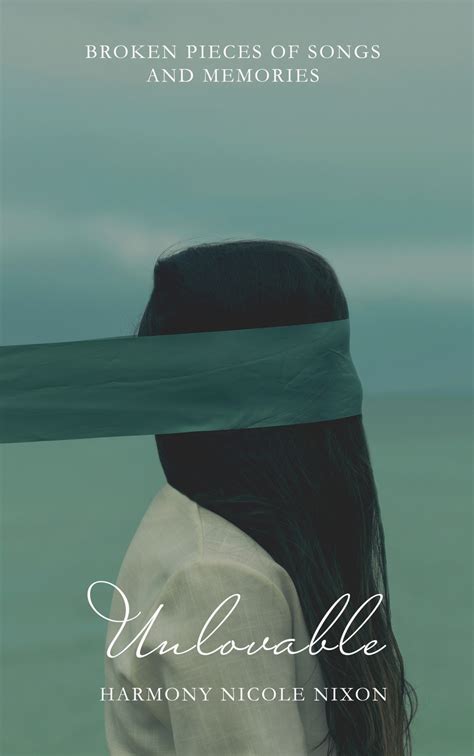 Unlovable: Broken Pieces of Songs and Memories by Harmony Nicole Nixon