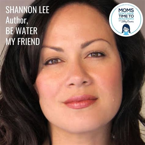 Shannon Lee, BE WATER, MY FRIEND – Moms Don’t Have Time to Read Books