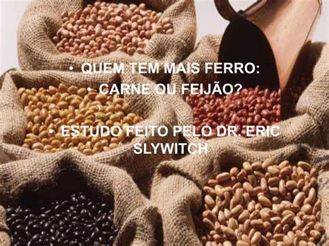 Feijão Verde Tem Ferro - QUEM TEM MAIS FERRO: CARNE OU FEIJÃO? | PPTX