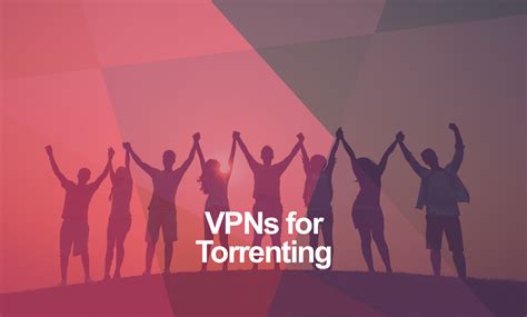 Best VPN for Torrenting - Best & Worst - Updated May 2022