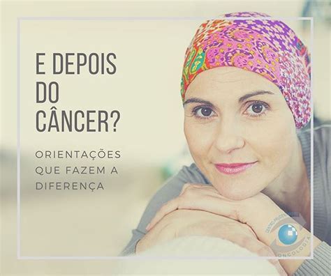 Depois De 5 Anos O Câncer Volta - E depois do câncer? Orientações que fazem a diferença. - Incop
