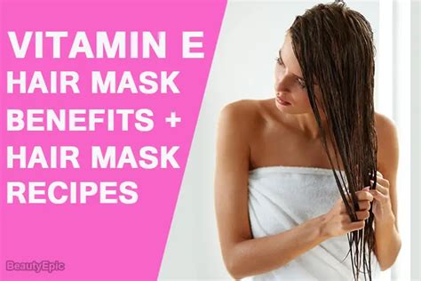 Vitamin E Hair Mask: Benefits + Hair Mask Recipes