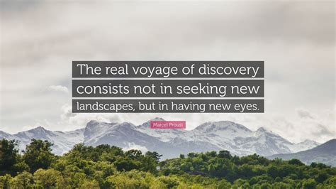 Marcel Proust Quote: “The real voyage of discovery consists not in