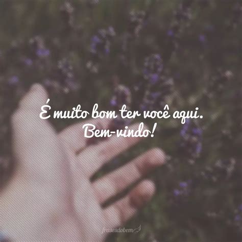 Sejam Muito Bem Vindas - 70 frases de boas-vindas para receber com carinho e atenção