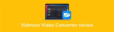Extensive Vidmore Video Converter Review with Their Functions
