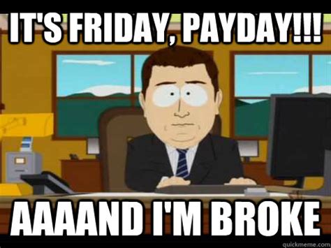 friday payday aaaand im broke misc quickmeme