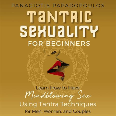 Amazon.com: Tantric Sexuality for Beginners: Learn How to Have