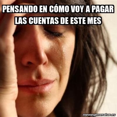 Meme Problems - Pensando en cómo voy a pagar las cuentas de este mes