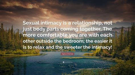 Ngina Otiende Quote: “Sexual intimacy is a relationship, not just body