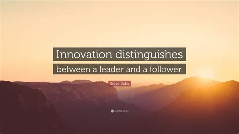 Steve Jobs Quote: “Innovation distinguishes between a leader and a