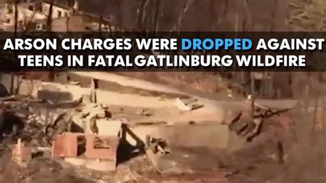 attorney arson charges  teens  fatal gatlinburg wildfire dropped