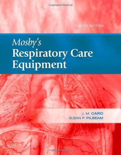 By J. M. Cairo - Mosby's Respiratory Care Equipment: 8th (eigth ...