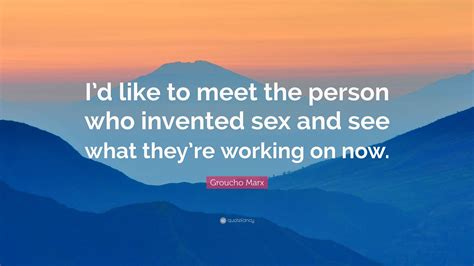 Groucho Marx Quote: “I’d like to meet the person who invented sex and
