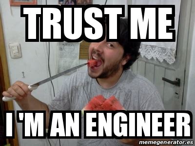 meme personalizado trust     engineer