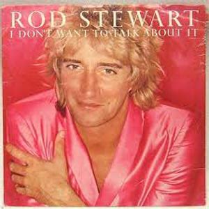 Rod Stewart - I Don't Want To Talk About It