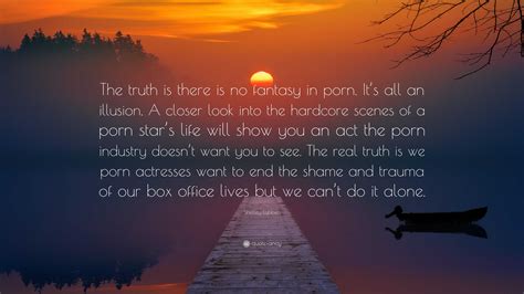 Shelley Lubben Quote: “The truth is there is no fantasy in porn. It’s