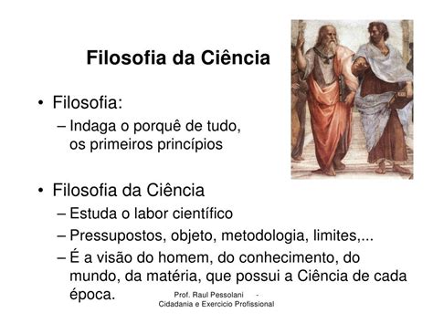 Filosofia E Ciencia - Filosofia da Ciência • Filosofia: – Indaga o porquê de tudo, os ...