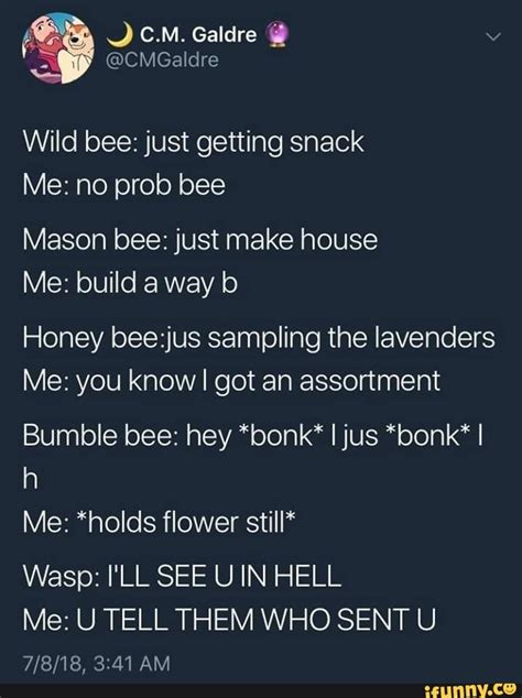 Wild bee: just getting snack Me: no prob bee Mason bee: just make house ...