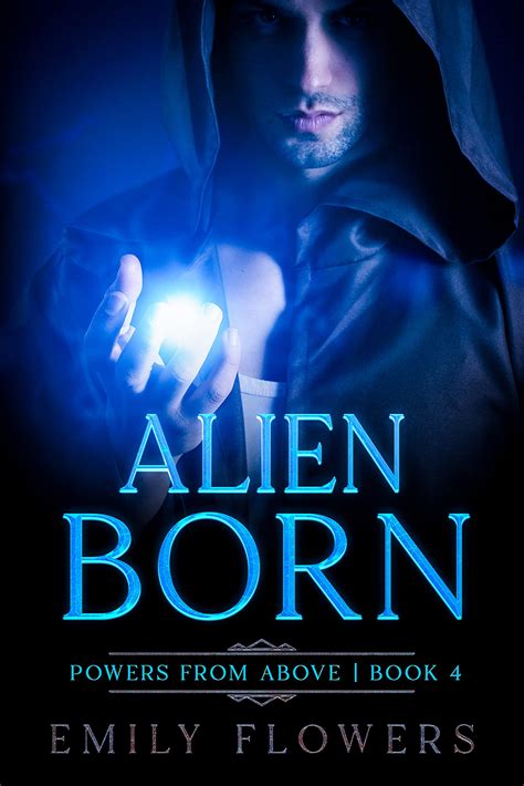 Alien Born (Powers from above Book 4) by Emily Flowers | Goodreads