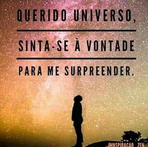 Sinta Se A Vontade - Diga cinco vezes essa frase. Querido universo sinta-Se a vontade para ...