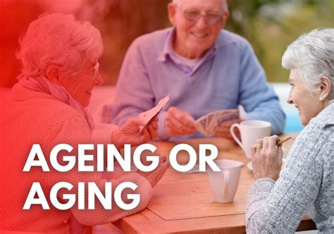 Ageing Or Aging: Which Is Correct?