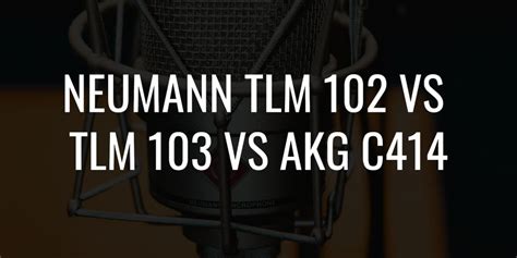 Neumann TLM 102 vs TLM 103 vs AKG C414: The Showdown!