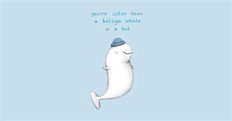 You're Cuter than a Beluga Whale in a Hat - T-Shirt | TeePublic