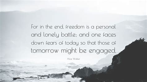Alice Walker Quote: “For in the end, freedom is a personal and lonely