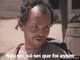Não Sei Só Sei Que Foi Assim Meme - "não sei, só sei que foi assim!!" (chicó) on Make a GIF