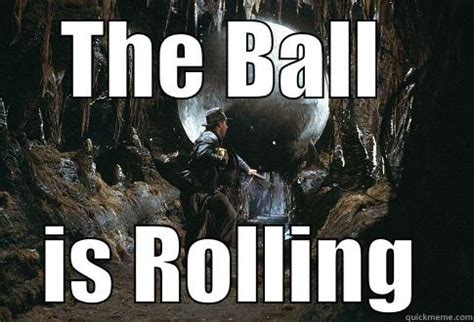 ball  started rolling quickmeme