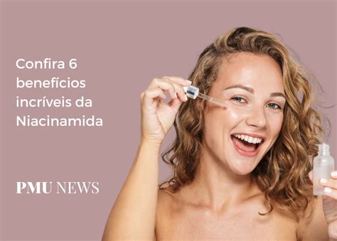 O Que A Niacinamida Faz Na Pele - 6 benefícios de incluir a Niacinamida na sua rotina de skincare