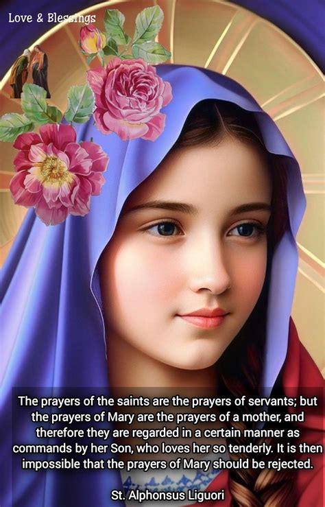 The prayers of the saints are the prayers of servants; but the prayers of Mary are the prayers ...