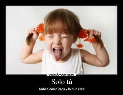 Solo tú | Desmotivaciones