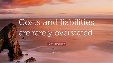 seth klarman quote costs  liabilities  rarely overstated