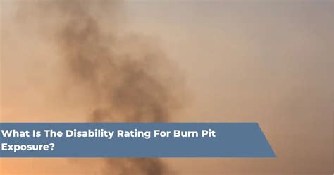 Official 2024 | What Is The Burn Pit VA Disability Rating?