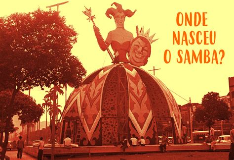 De Onde Veio O Samba - Onde nasceu o samba? – Carnavalesca