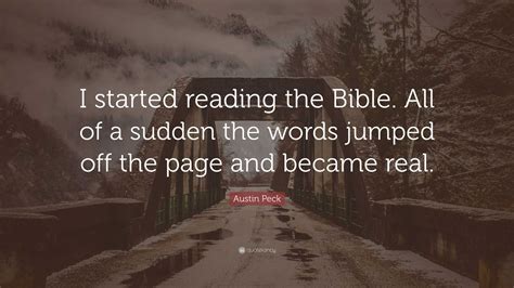 Austin Peck Quote: “I started reading the Bible. All of a sudden the