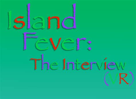 Island Fever: The Interview (VR) by Brendan_Geary