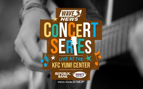 WAVE 3 NEWS CONCERT SERIES AT THE KFC YUM! CENTER | KFC Yum! Center