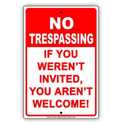 NO TRESPASSING If You Weren't Invited You Aren't Welcome! Funny Notice