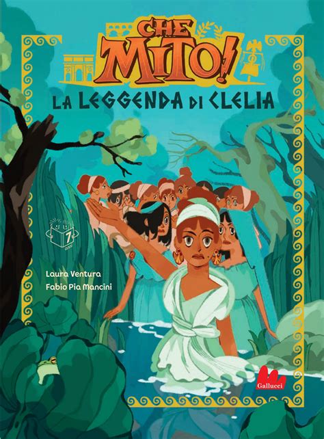 Che mito! La leggenda di Clelia by Carlo Gallucci editore Srl - Issuu