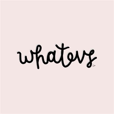 WHATEVS